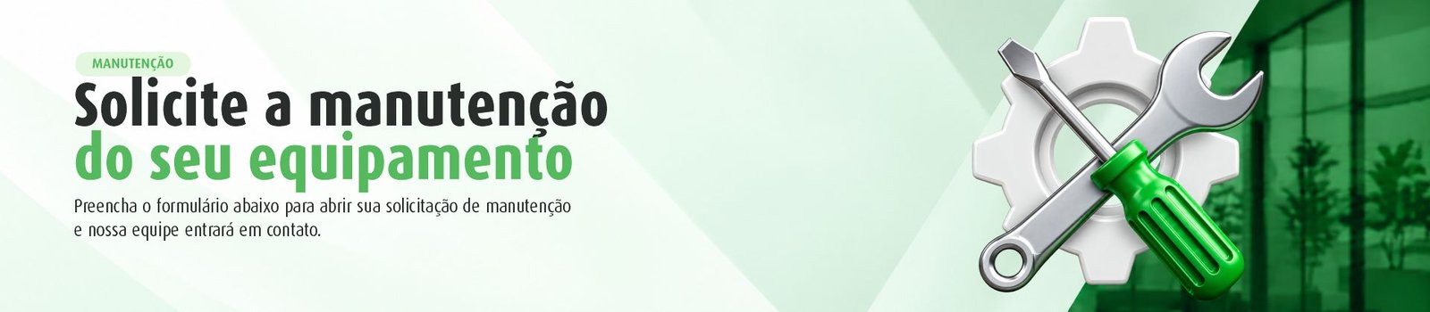 Solicite a manutenção do seu equipamento